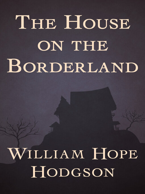 Title details for The House on the Borderland by William Hope Hodgson - Available